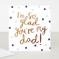 So glad you're my dad! Card By Caroline Gardner